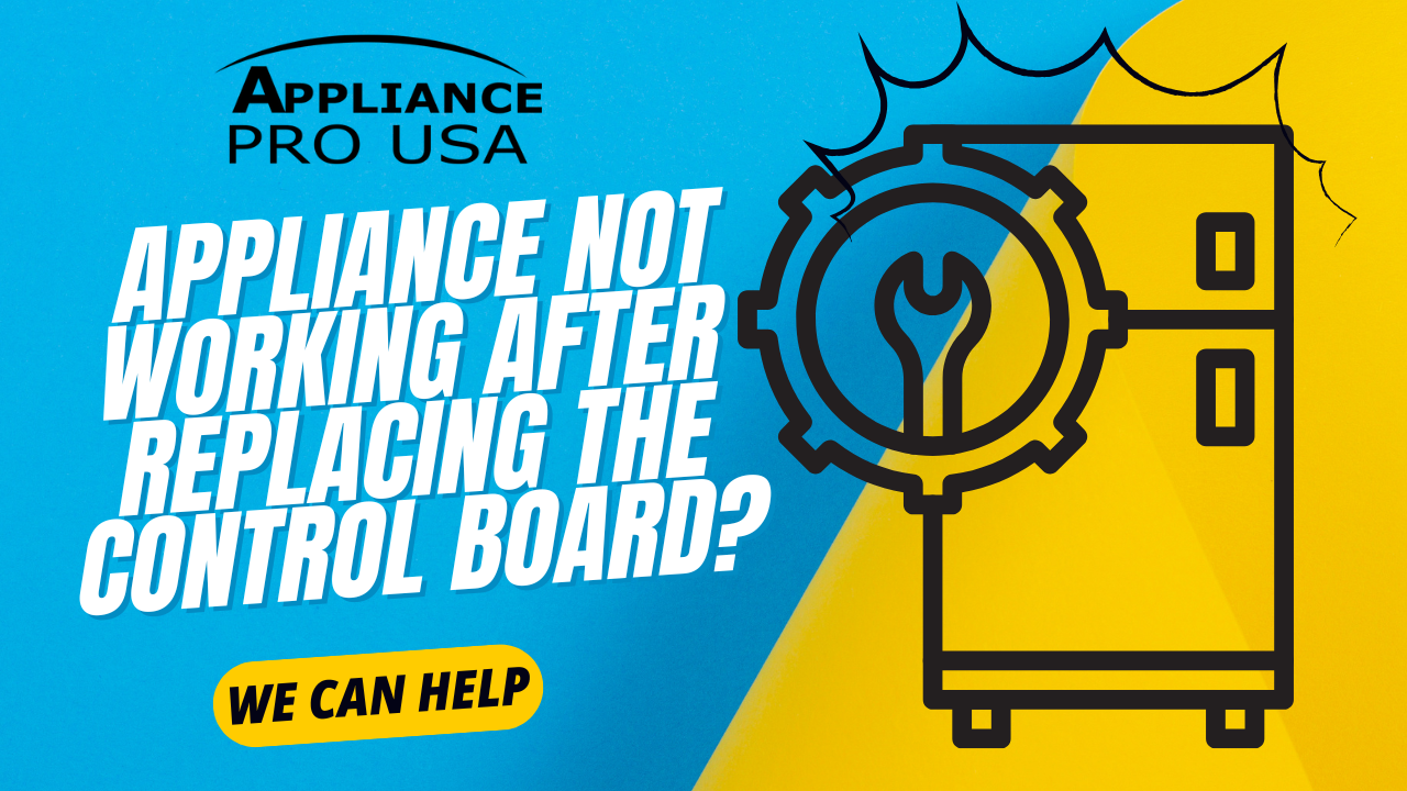 Why Is My Appliance Not Working After Replacing the Control Board? - Appliance Pro USA