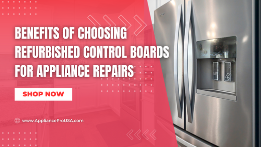 Benefits of Choosing Refurbished Control Boards for Appliance Repairs - Appliance Pro USA