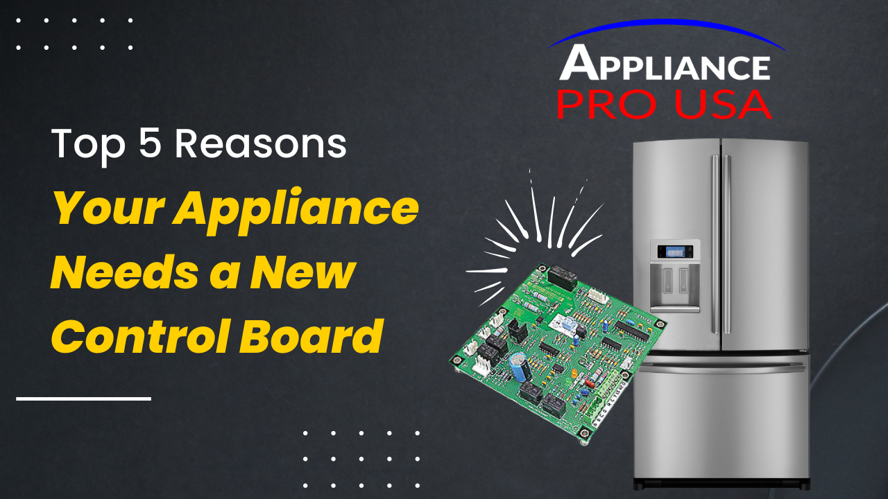 Top Signs Your Appliance Needs a New Control Board - Appliance Pro USA