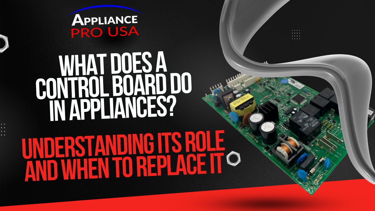 What Does a Control Board Do in Appliances? Understanding Its Role and When to Replace It - Appliance Pro USA